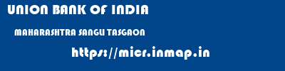 UNION BANK OF INDIA  MAHARASHTRA SANGLI TASGAON   micr code